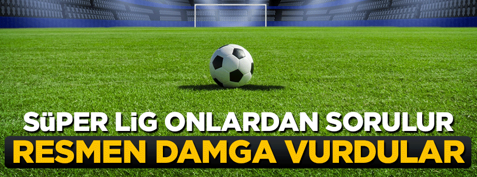 Süper Lig onlardan sorulur, resmen damga vurdular