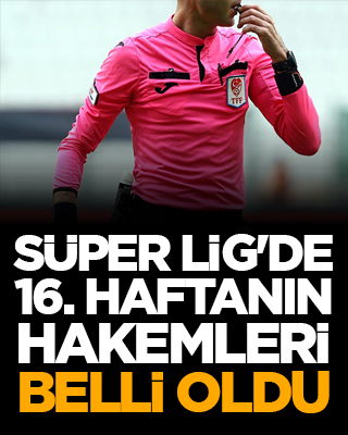 Süper Lig'de 16. haftanın hakemleri belli oldu