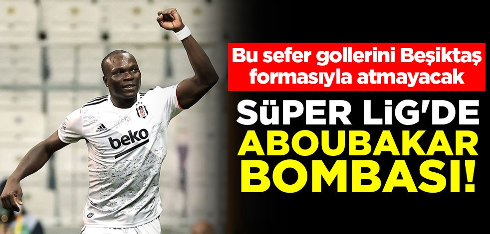 Süper Lig'de Aboubakar bombası! Bu sefer gollerini Beşiktaş formasıyla atmayacak