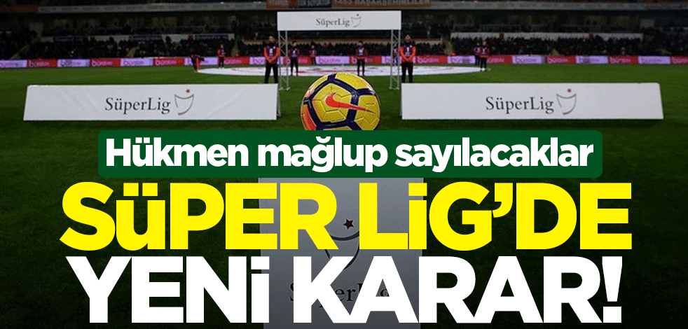 Süper Lig'de 'hükmen yenilgi' kararı