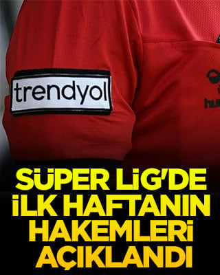 Süper Lig'de ilk haftanın hakemleri açıklandı