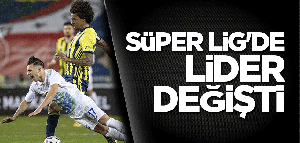 Süper Lig'de lider değişti