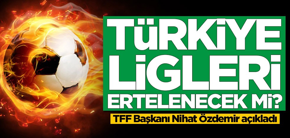 Süper Lig'de maçlar erteleniyor mu? TFF Başkanı açıkladı