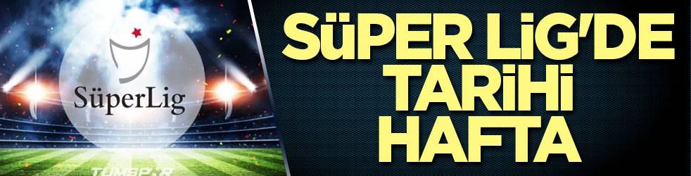 Süper Lig'de tarihi hafta