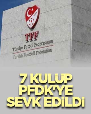 Süper Lig'den 7 kulüp PFDK'ye sevk edildi