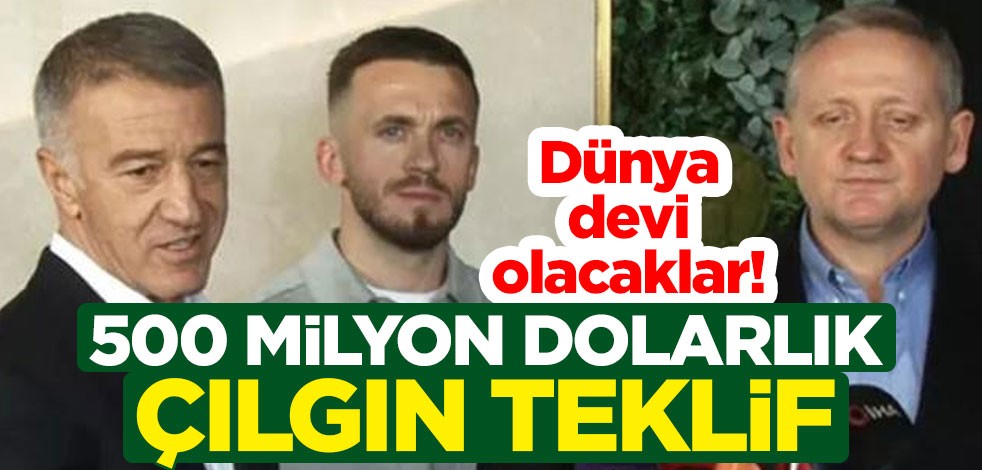 Süper Lig'in değil dünyanın devi olacaklar! 500 milyon dolarlık çılgın teklif
