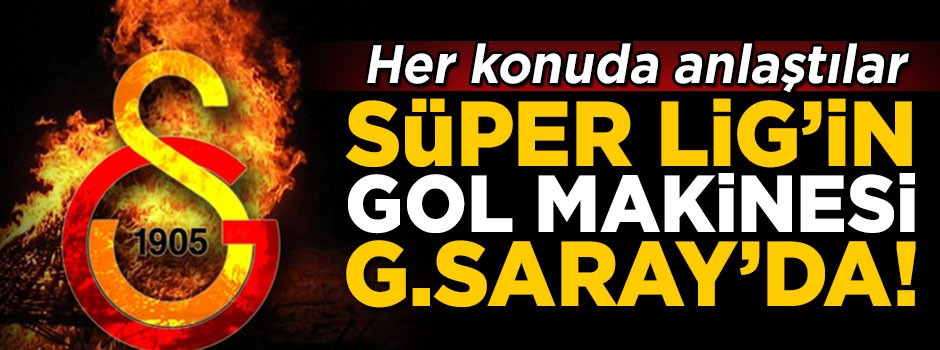 Süper Lig'in gol makinesi Galatasaray'da! Anlaşma sağlandı