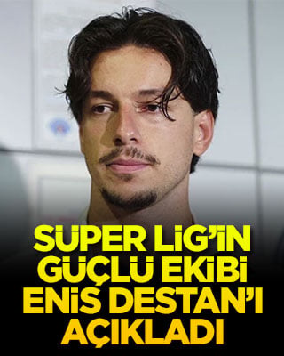 Süper Lig’in güçlü ekibi Enis Destan’ı açıkladı