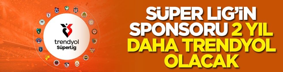 Süper Lig’in sponsoru 2 yıl daha Trendyol olacak