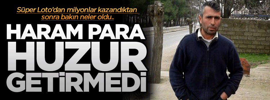 Süper Loto talihlisi(!) adamın başına gelmedik kalmadı!