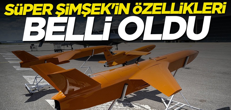 "SÜPER ŞİMŞEK İHA"nın özellikleri belli oldu