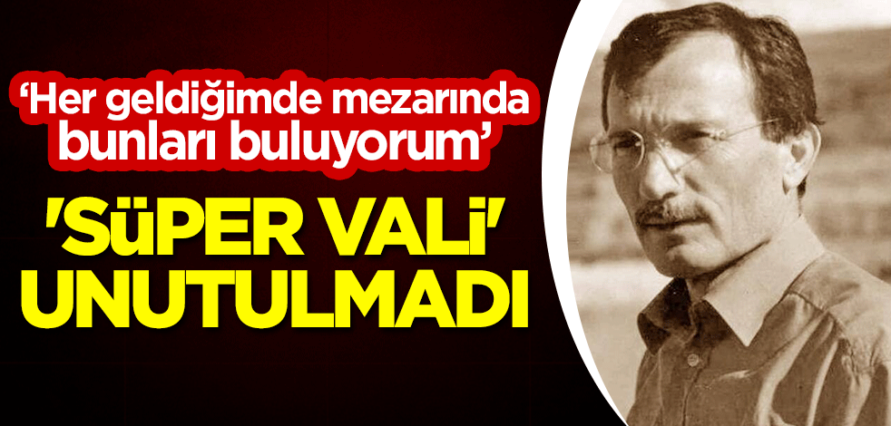 'Süper Vali' Recep Yazıcıoğlu unutulmadı! "Her geldiğimde mezarında bunları buluyorum"