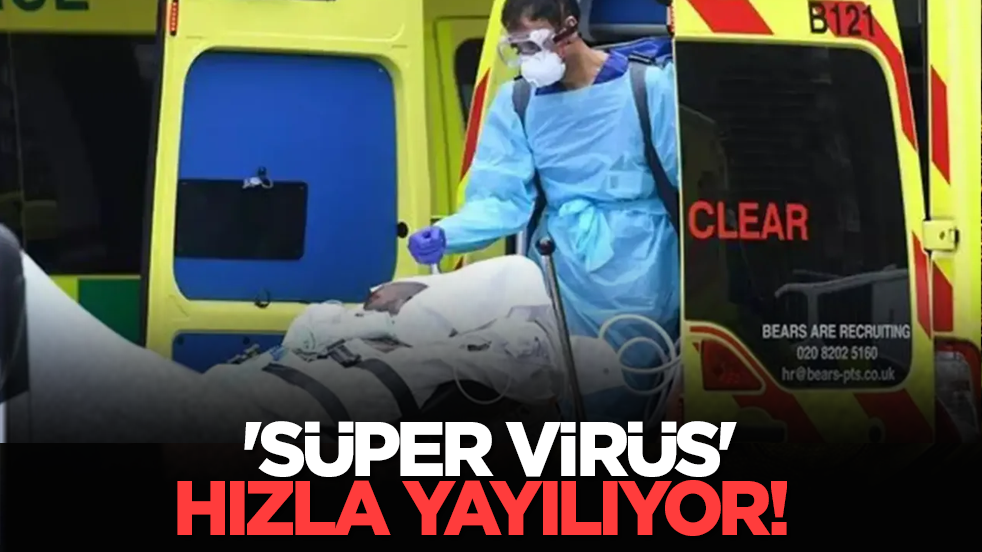 'Süper virüs' hızla yayılıyor! Ölümcül mü?