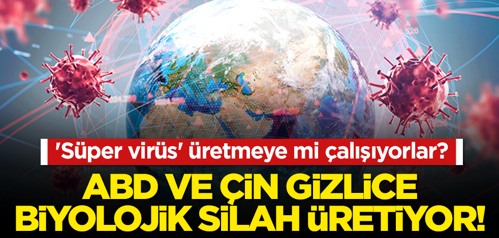'Süper virüs' üretmeye mi çalışıyorlar? Çarpıcı yazı: ABD ve Çin gizlice biyolojik silah üretiyor!