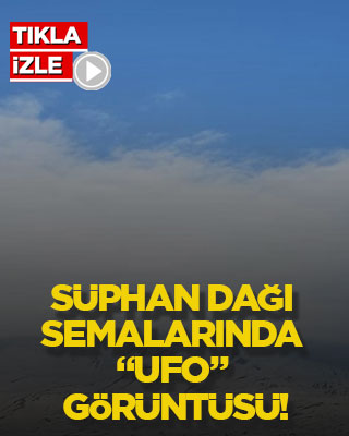 Süphan Dağı semalarında “UFO” görüntüsü!