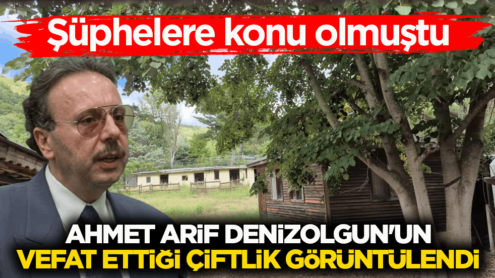 Şüphelere konu olmuştu! Ahmet Arif Denizolgun'un vefat ettiği çiftlik görüntülendi