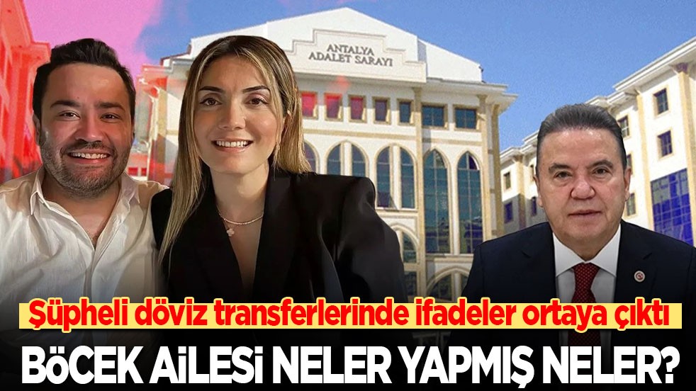 Şüpheli döviz transferlerinde ifadeler ortaya çıktı: Böcek Ailesi neler yapmış neler!