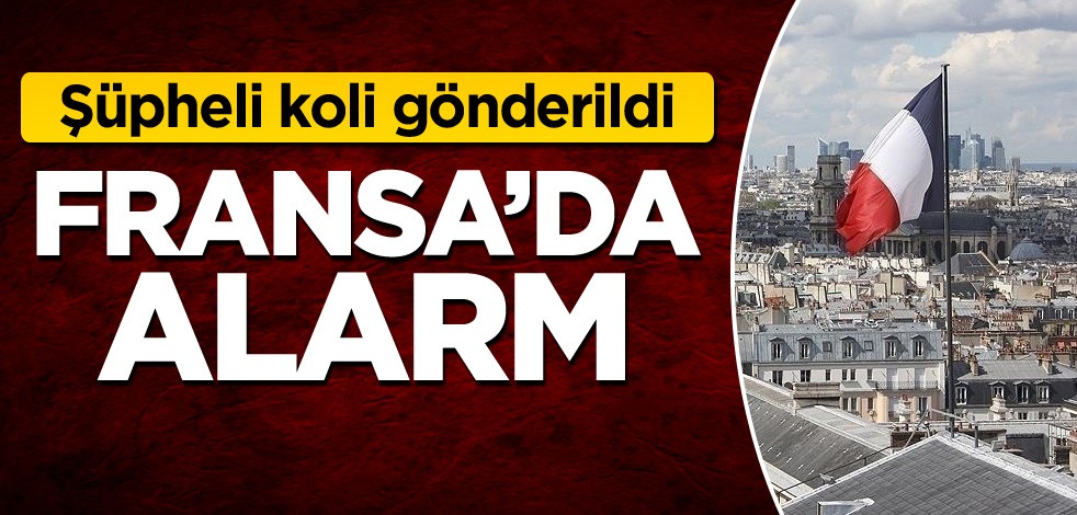Şüpheli koli gönderildi! Fransa'da alarm