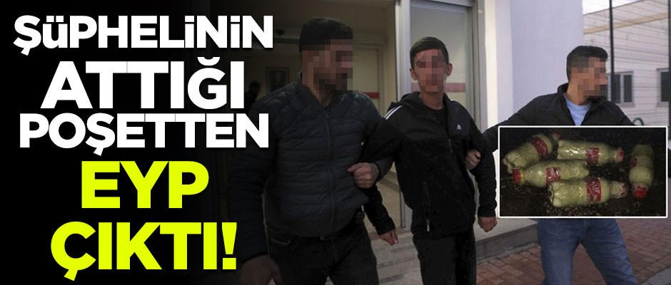 Şüphelinin attığı poşetten EYP çıktı!