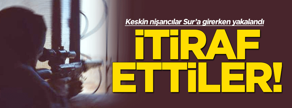 Sur'a gitmeye çalışan keskin nişancılar yakalandı