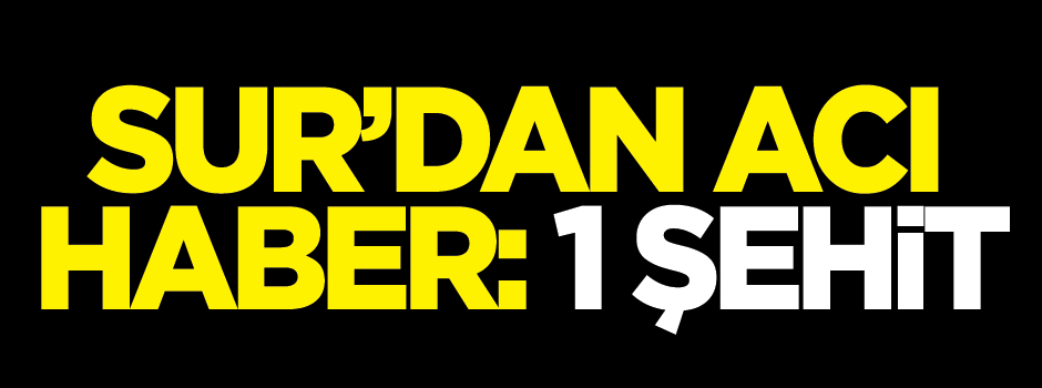 Sur’da şehit sayısı 2’ye yükseldi