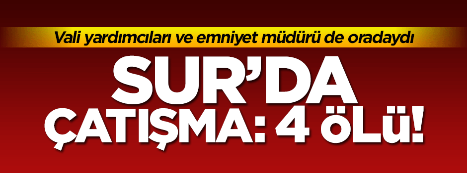 Sur’da yine çatışma çıktı: 4 terörist öldürüldü!