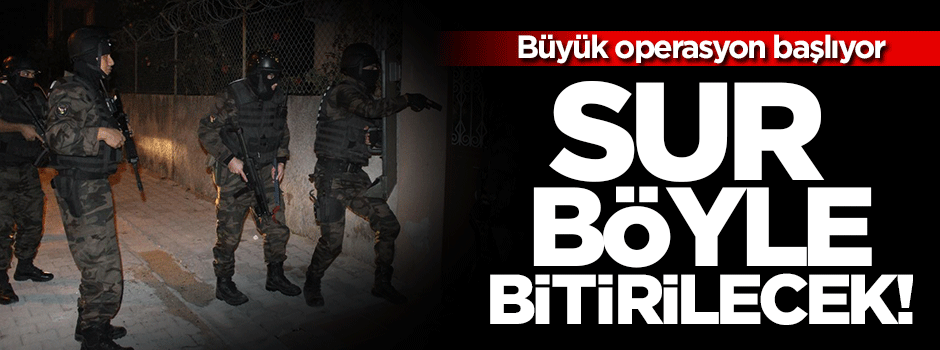 Sur'daki operasyonun detayları belli oldu