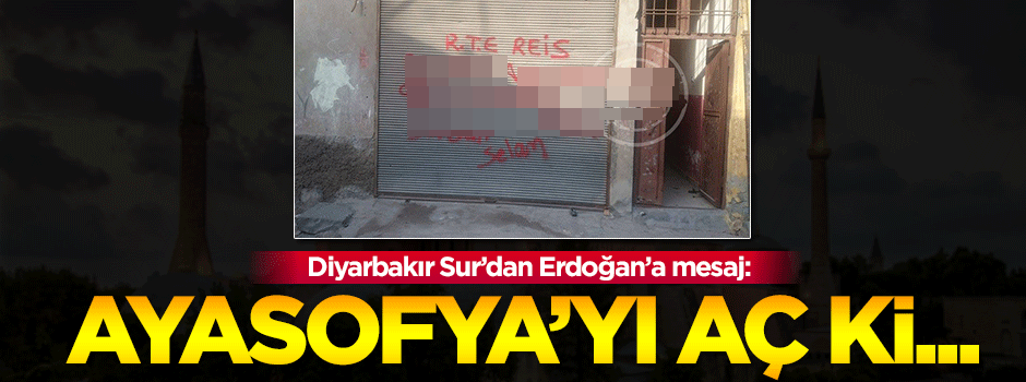Sur'dan Erdoğan'a mesaj: Reis Ayasofyayı aç ki...