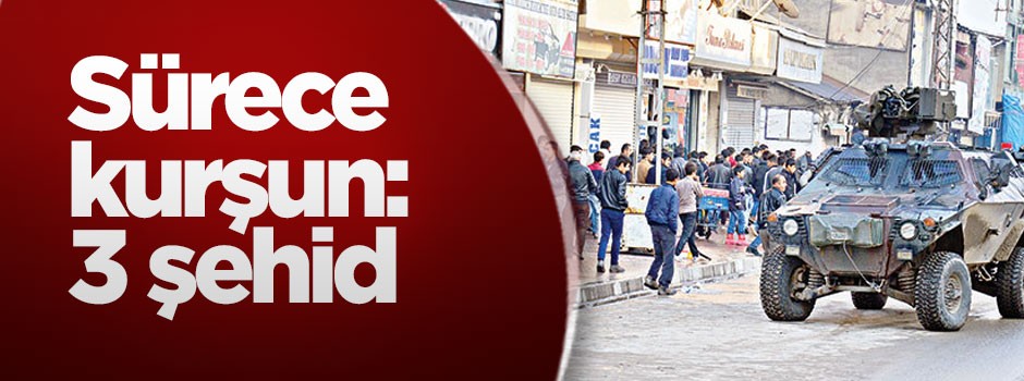Sürece kurşun: 3 şehid