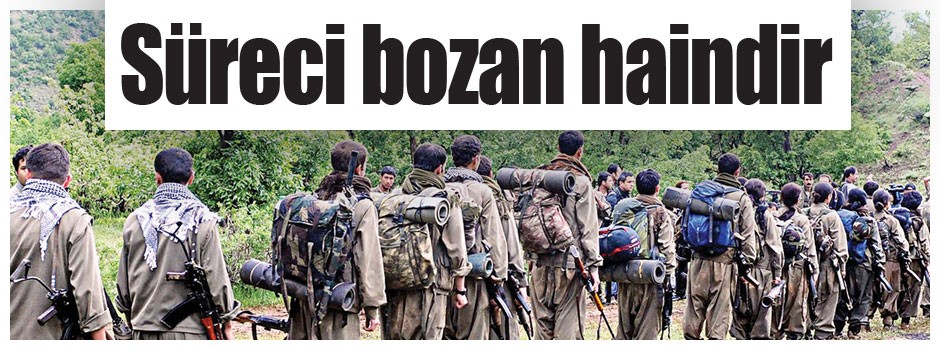 Süreci bozan haindir