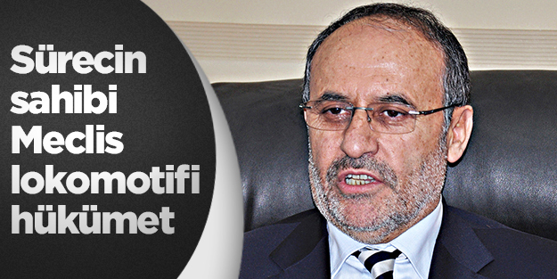 Sürecin sahibi Meclis lokomotifi hükümet