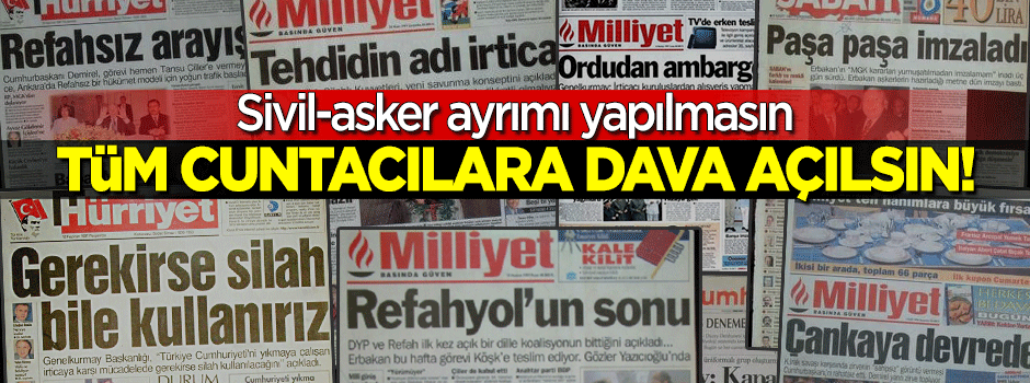 Sürecin tüm cuntacılarına dava açılsın