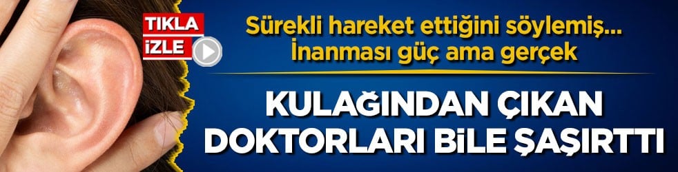 Sürekli hareket ettiğini söylemiş... İnanması güç ama gerçek! Kulağından çıkan doktorları bile şaşırttı