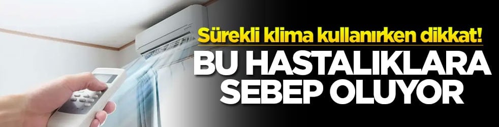 Sürekli klima kullanırken dikkat! Bu hastalıklara sebep oluyor