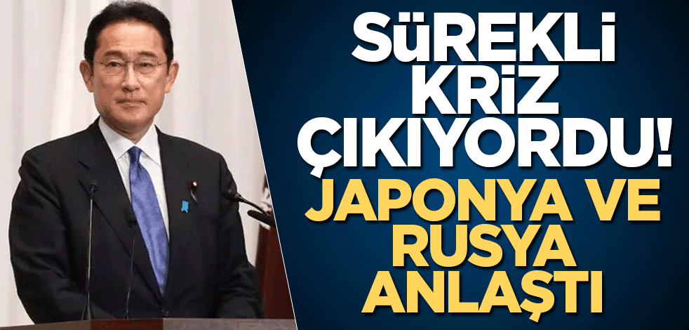 Sürekli kriz çıkıyordu! Japonya ve Rusya anlaştı