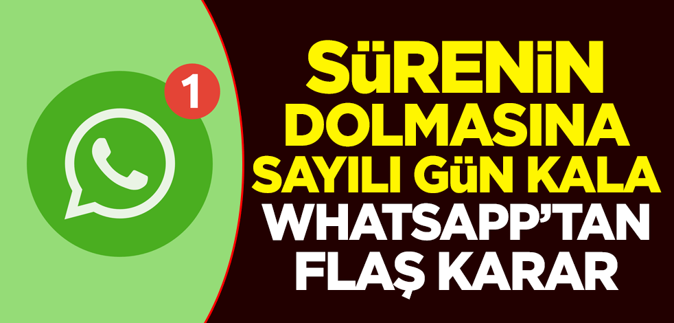 Sürenin dolmasına sayılı gün kala WhatsApp'tan flaş karar