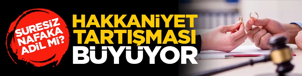 Süresiz nafaka adil mi? Hakkaniyet tartışması büyüyor