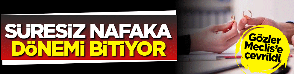 Süresiz nafaka dönemi bitiyor! Yeni düzenleme ekimde Meclis’e geliyor