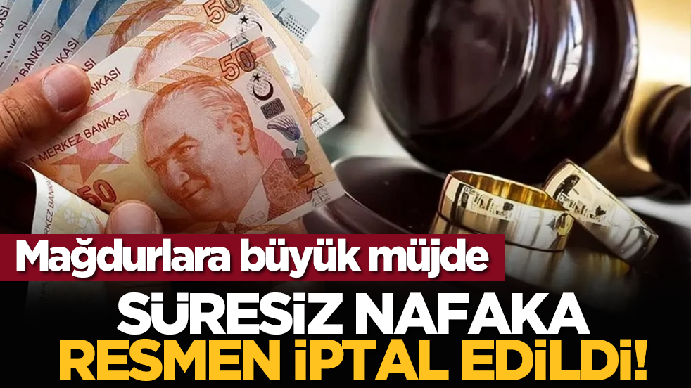 Süresiz nafaka resmen iptal edildi!