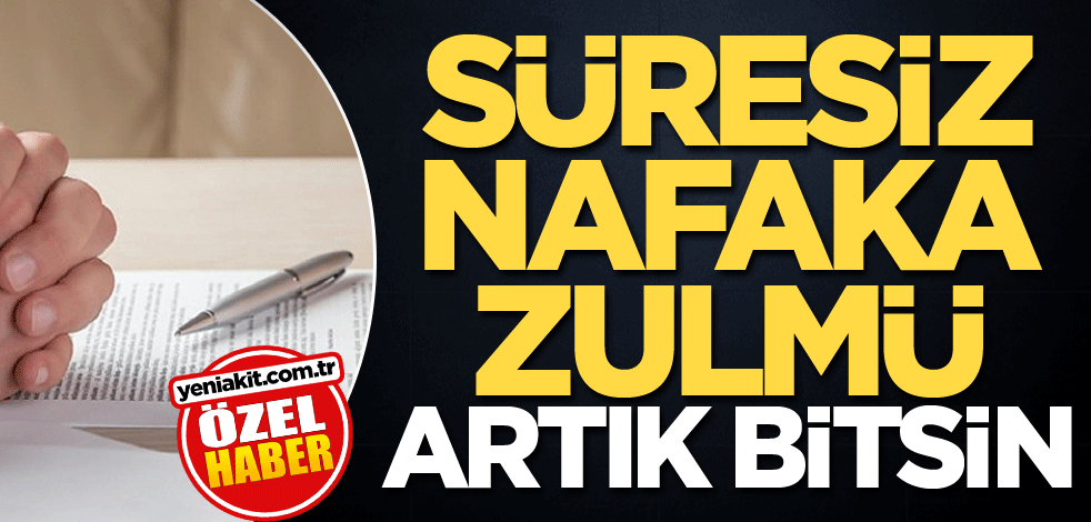 Süresiz nafaka zulmü artık bitsin