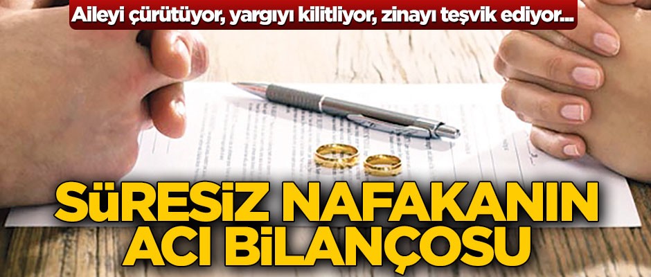 Süresiz nafakanın acı bilançosu