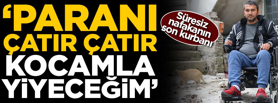 Süresiz nafakanın son kurbanı... "Paranı çatır çatır, gezerek tozarak kocamla yiyeceğim"