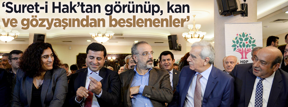 Suret-i Hak’tan görünüp, kan ve gözyaşından beslenenler