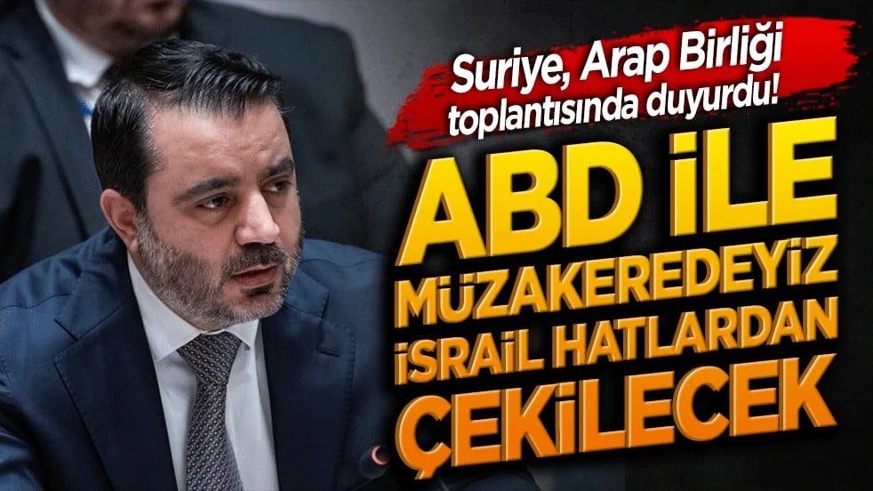 Suriye, Arap Birliği toplantısında duyurdu! ABD ile müzakeredeyiz İsrail hatlardan çekilecek