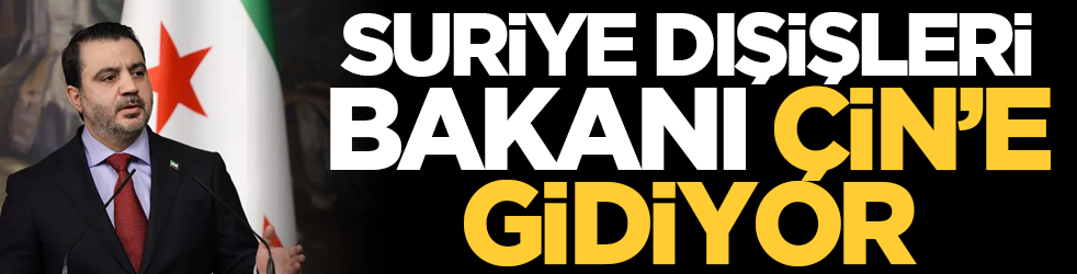 Suriye Dışişleri Bakanı Çin’e gidiyor