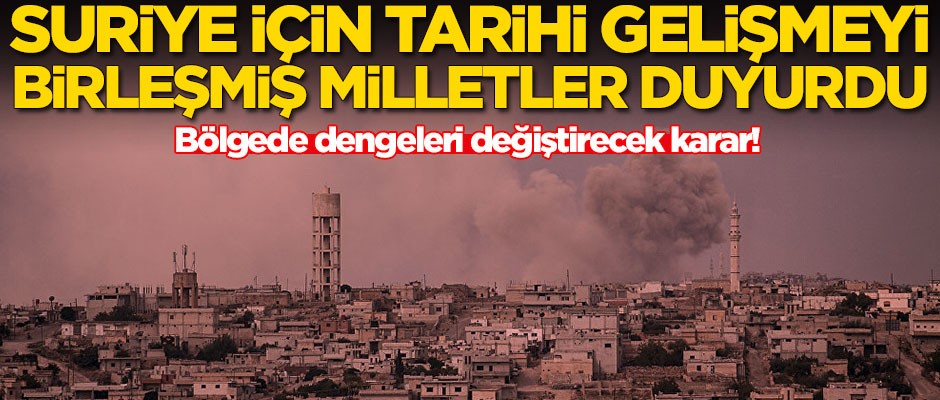Suriye için kritik gelişmeyi BM duyurdu!