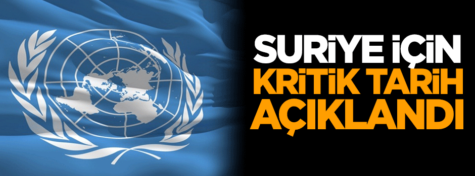 Suriye için kritik tarih açıklandı