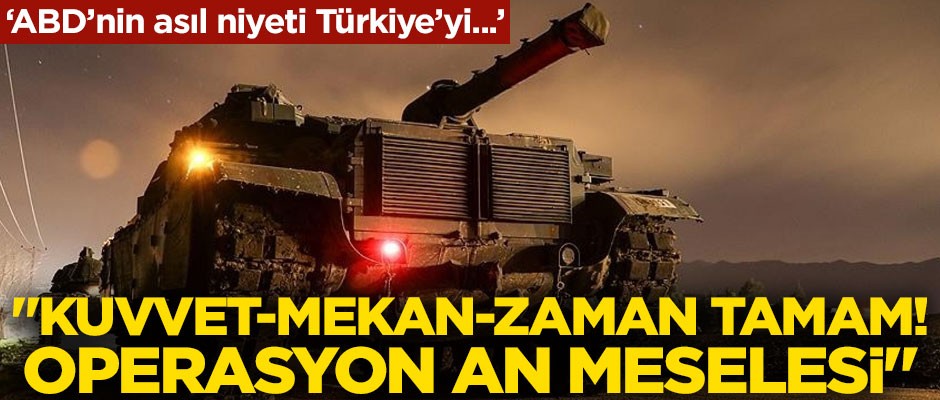 Suriye ile ilgili kritik açıklama! "Türkiye'nin operasyonu an meselesi"