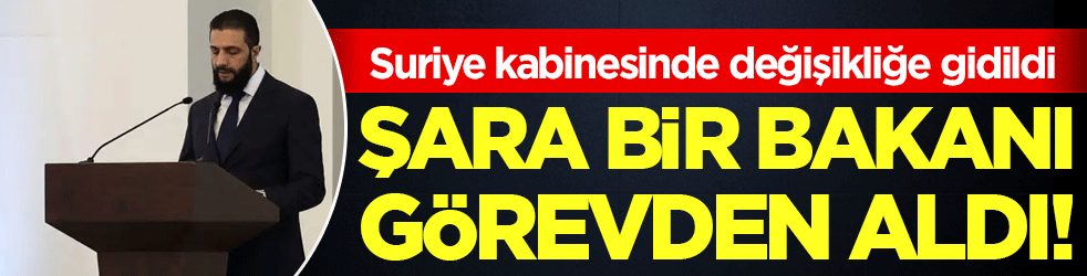 Suriye kabinesinde değişikliğe gidildi: Şara bir bakanı görevden aldı