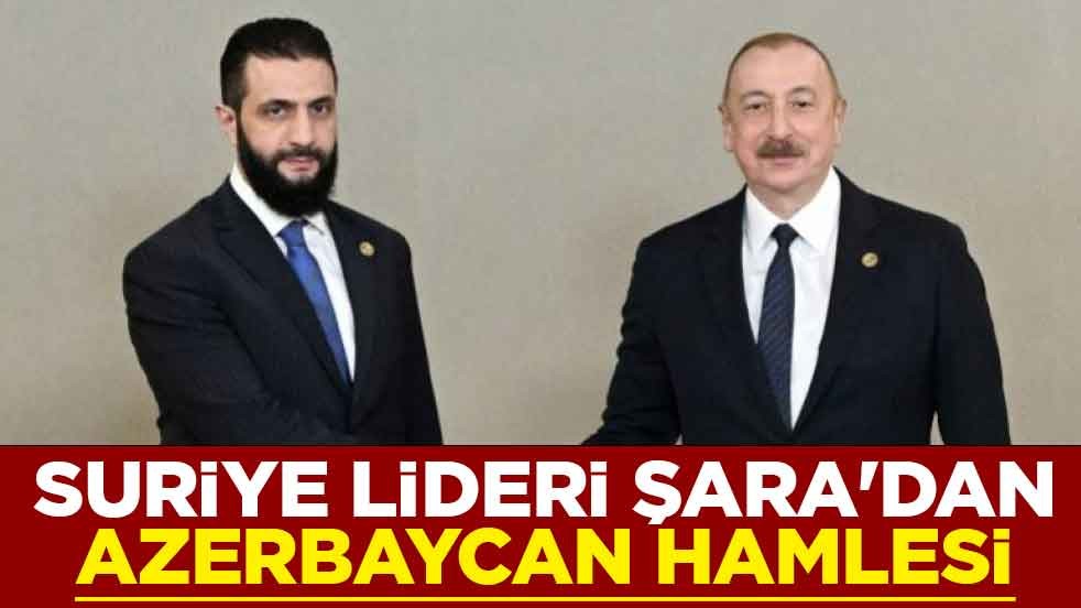 Suriye lideri Şara'dan Azerbaycan hamlesi